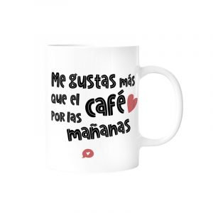 Alternative view of Taza "ME GUSTAS MÁS QUE EL CAFÉ POR LAS MAÑANAS"